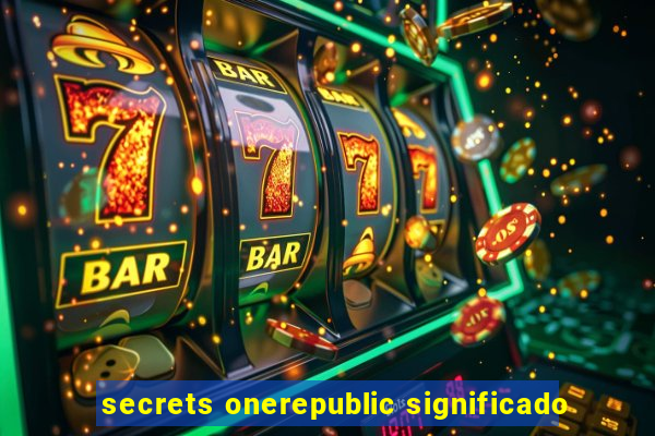 secrets onerepublic significado